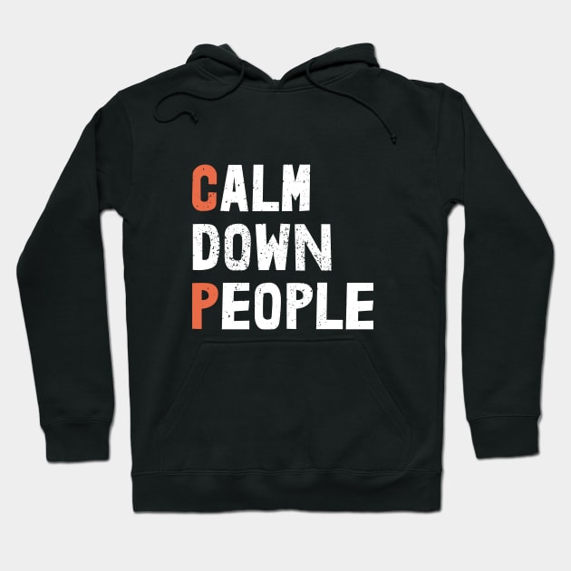 calm down people Hoodie by JUST BE COOL